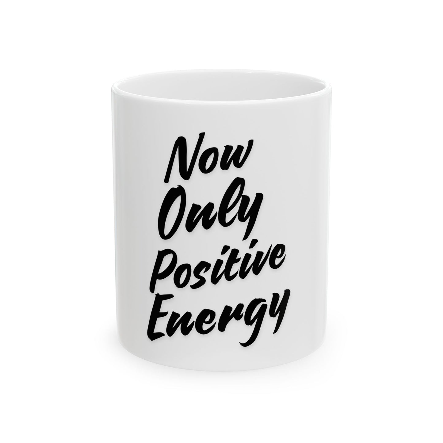 Inspirational Ceramic Mug - "Now Only Positive Energy" - 11oz & 15oz