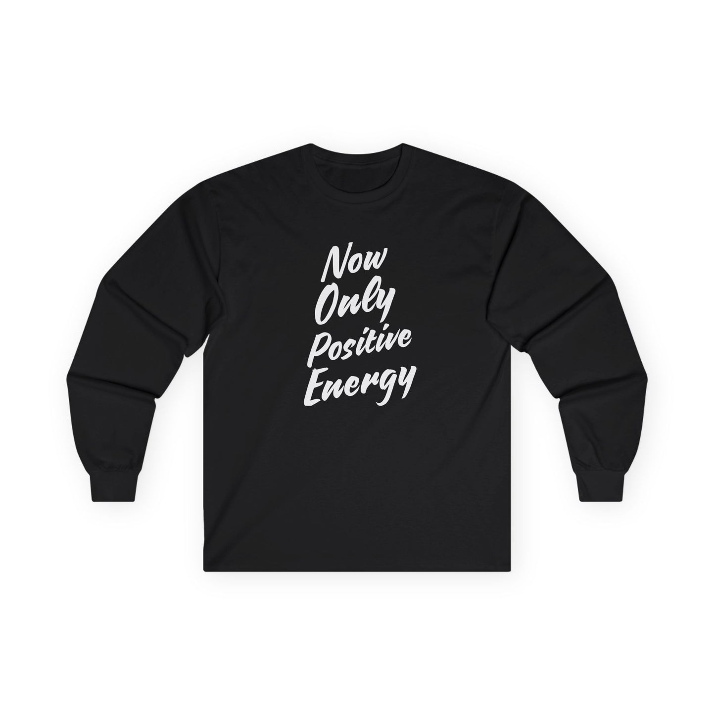 Unisex Long Sleeve Tee - Now Only Positive Energy