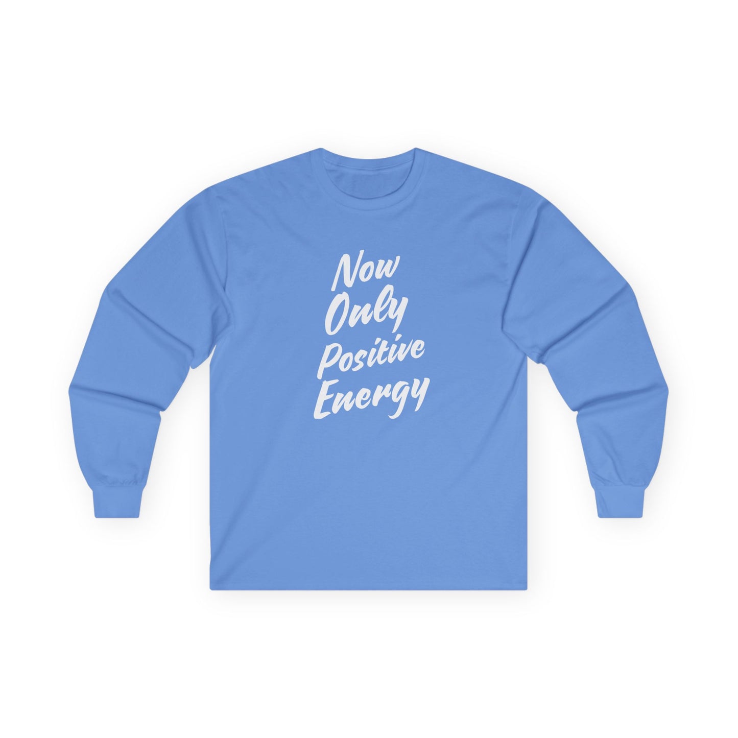 Unisex Long Sleeve Tee - Now Only Positive Energy