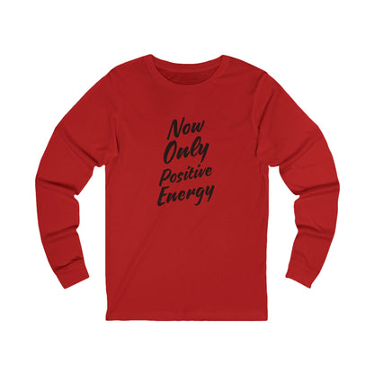 Now Only Positive Energy Long Sleeve Tee - Unisex Jersey Shirt