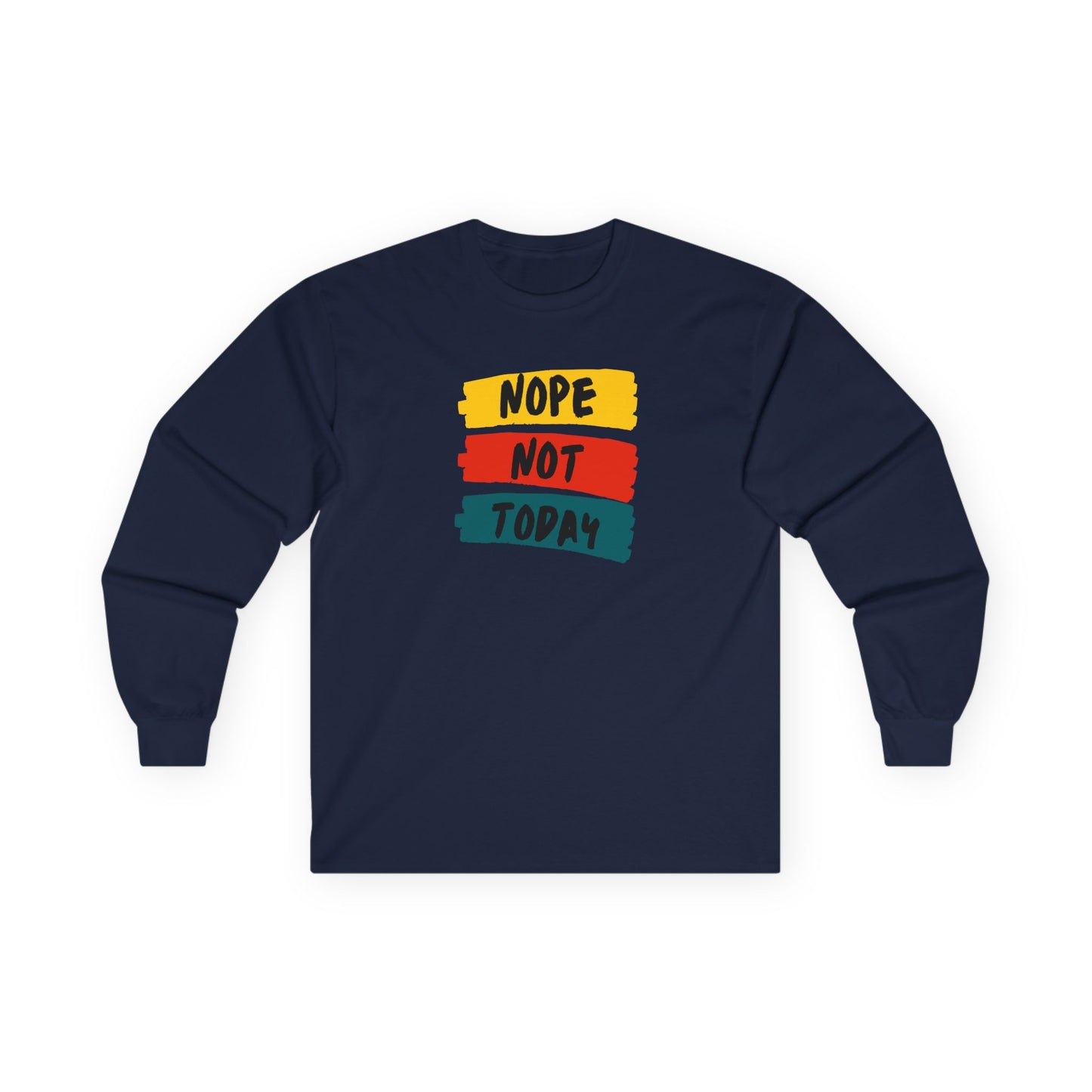 Unisex Long Sleeve Tee - "NOPE NOT TODAY" Casual Shirt