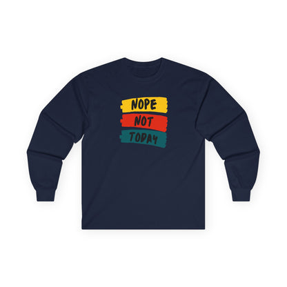 Unisex Long Sleeve Tee - "NOPE NOT TODAY" Casual Shirt