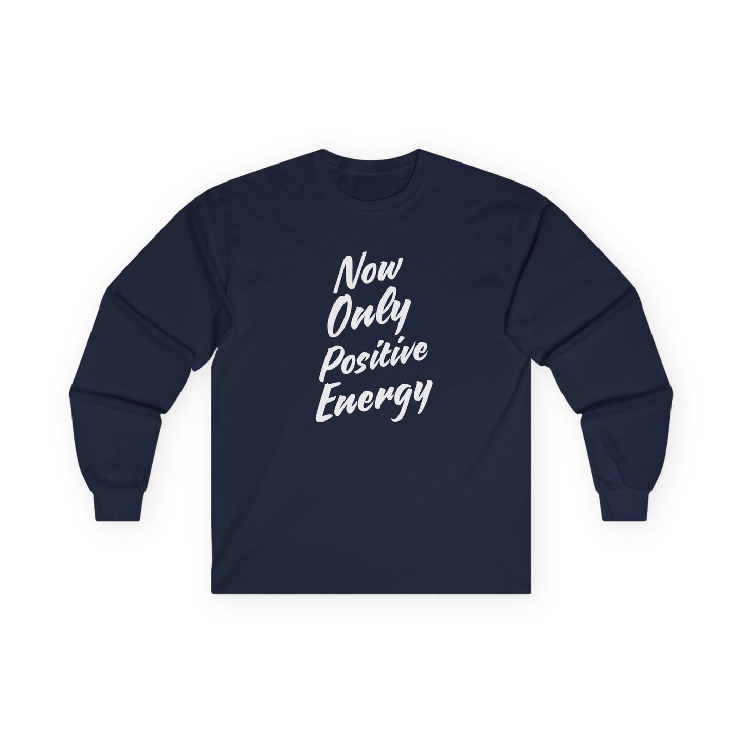 Unisex Long Sleeve Tee - Now Only Positive Energy