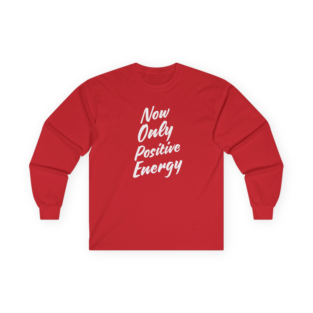 Unisex Long Sleeve Tee - Now Only Positive Energy