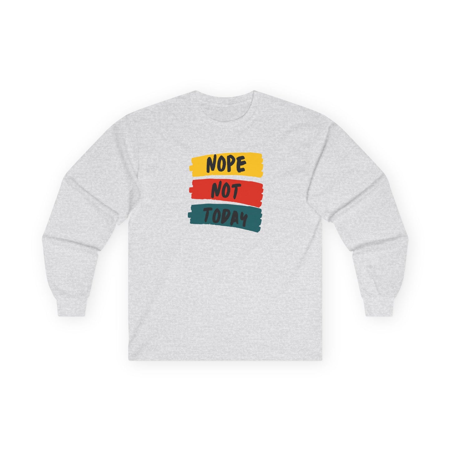Unisex Long Sleeve Tee - "NOPE NOT TODAY" Casual Shirt