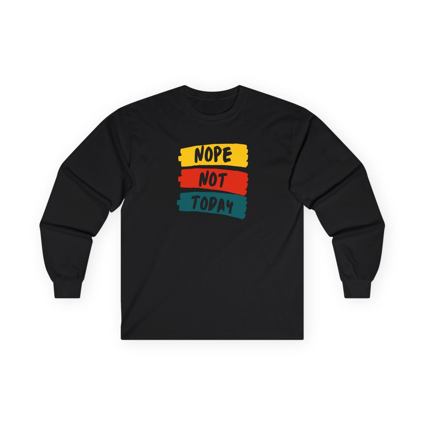 Unisex Long Sleeve Tee - "NOPE NOT TODAY" Casual Shirt