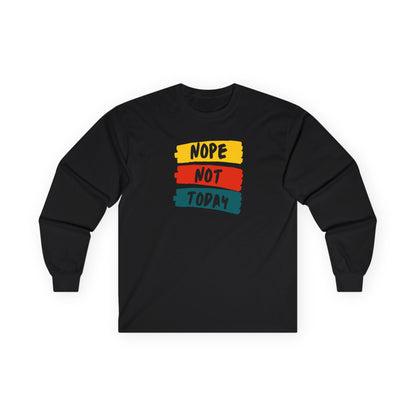 Unisex Long Sleeve Tee - "NOPE NOT TODAY" Casual Shirt