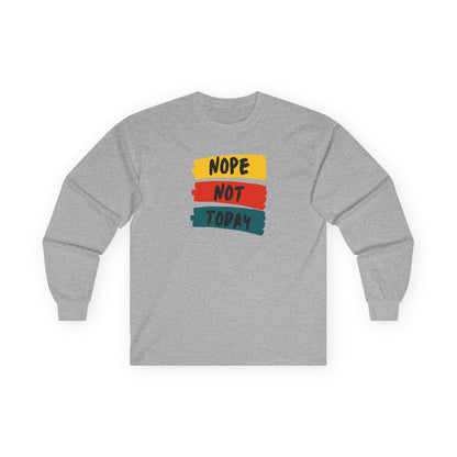 Unisex Long Sleeve Tee - "NOPE NOT TODAY" Casual Shirt