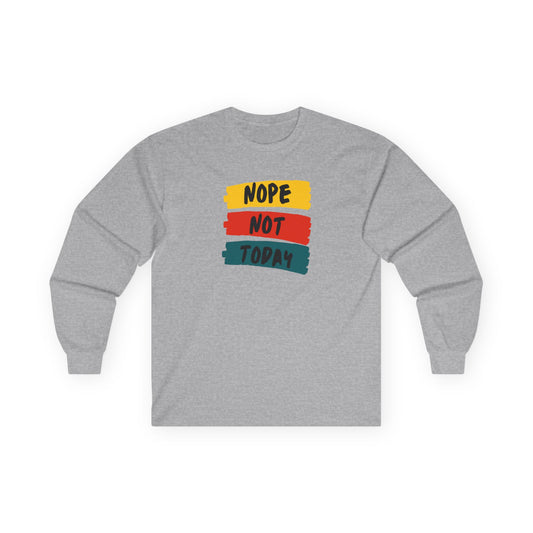 Unisex Long Sleeve Tee - "NOPE NOT TODAY" Casual Shirt