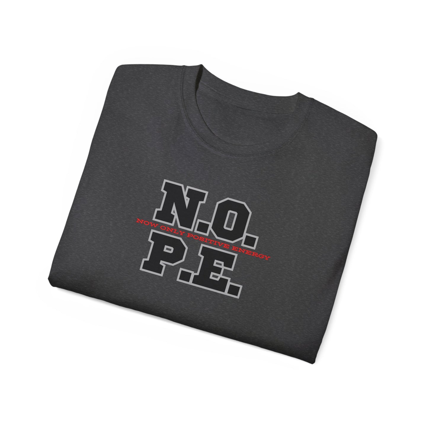 Inspirational Unisex Ultra Cotton Tee - "N.O. P.E. - Now Only Positive Energy"