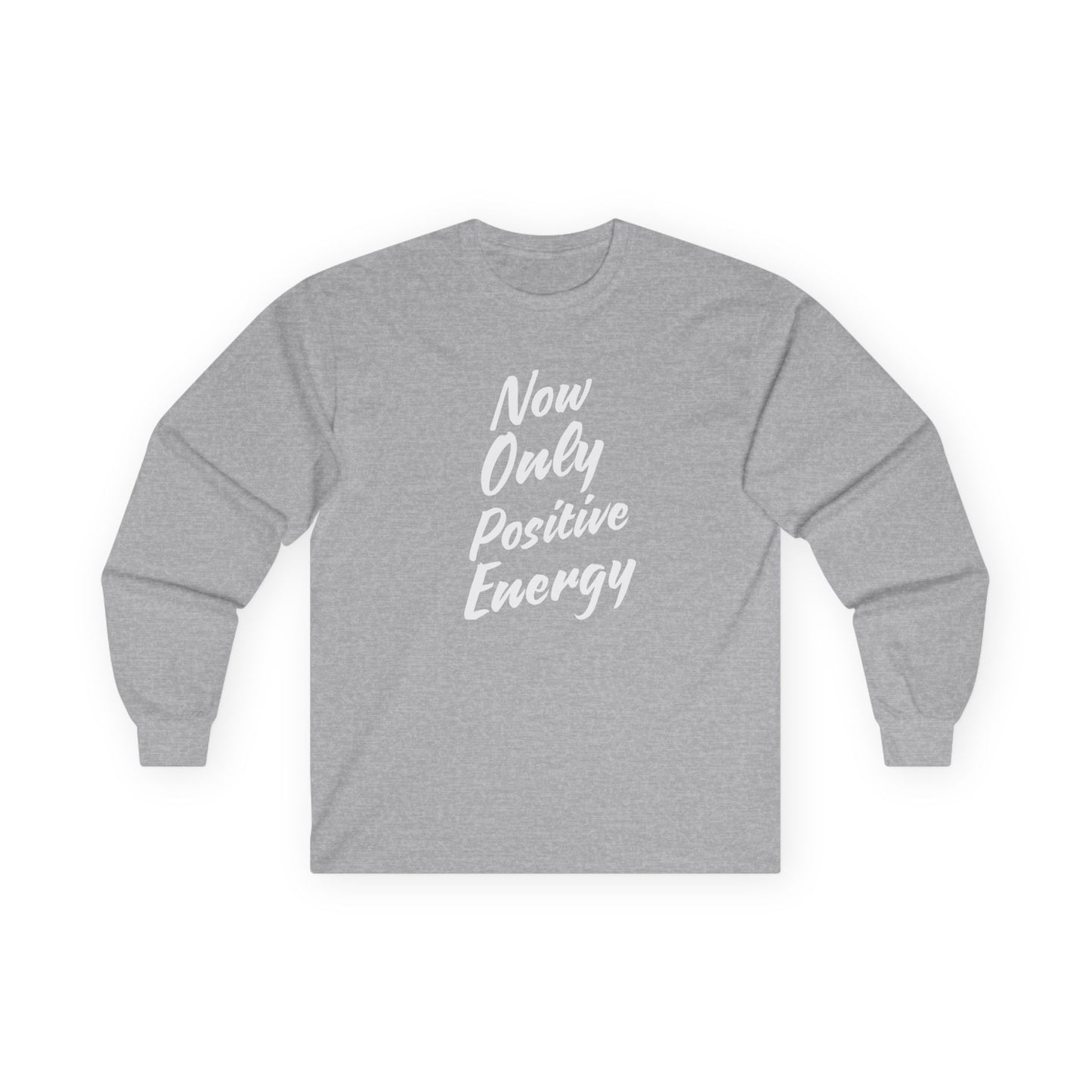 Unisex Long Sleeve Tee - Now Only Positive Energy