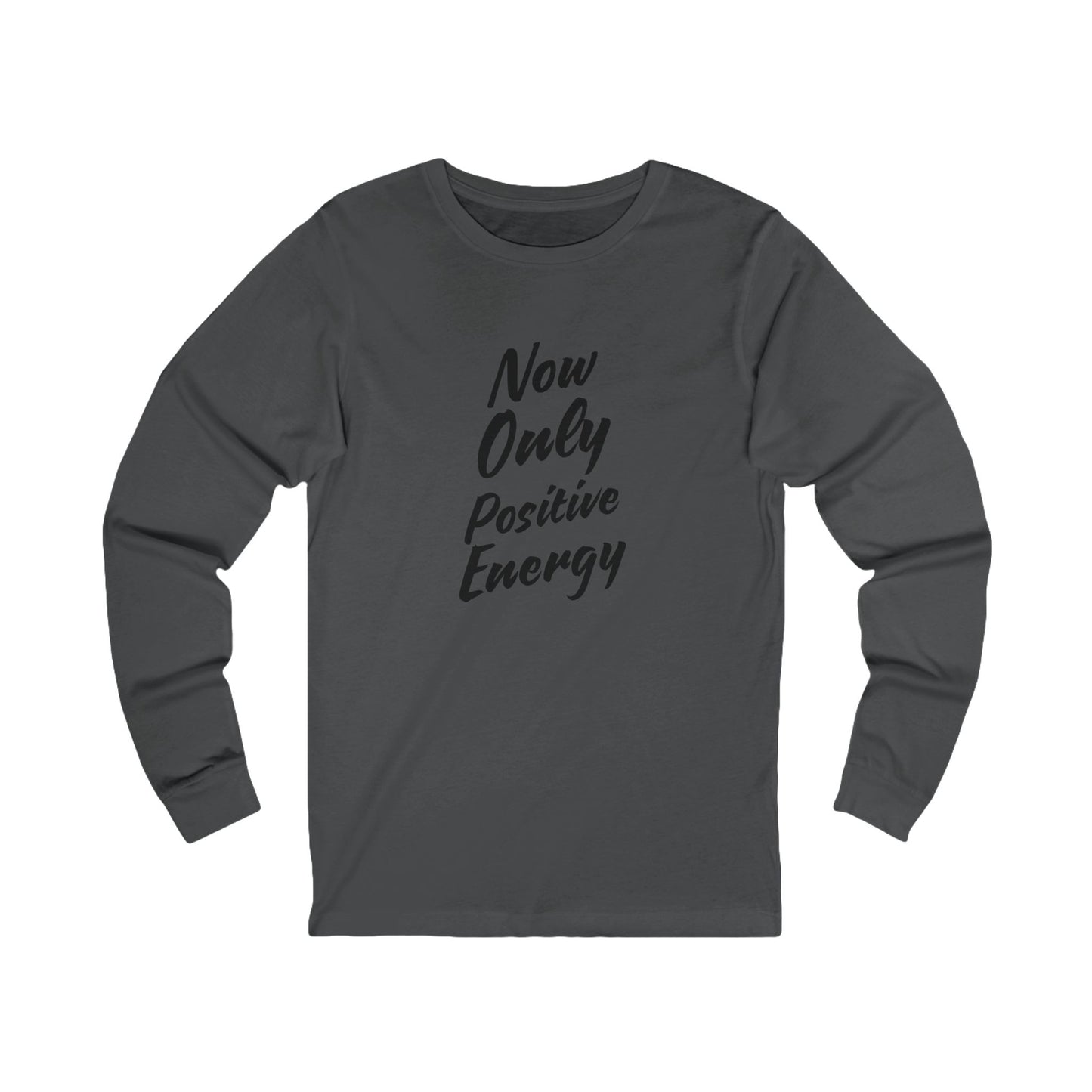Now Only Positive Energy Long Sleeve Tee - Unisex Jersey Shirt
