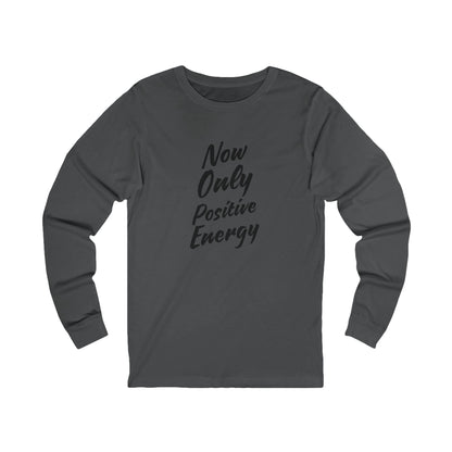 Now Only Positive Energy Long Sleeve Tee - Unisex Jersey Shirt