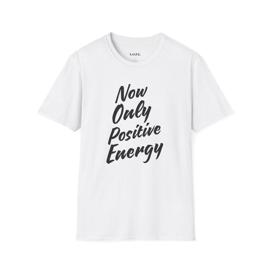 Unisex Softstyle T-Shirt - 'Now Only Positive Energy' Inspirational Tee