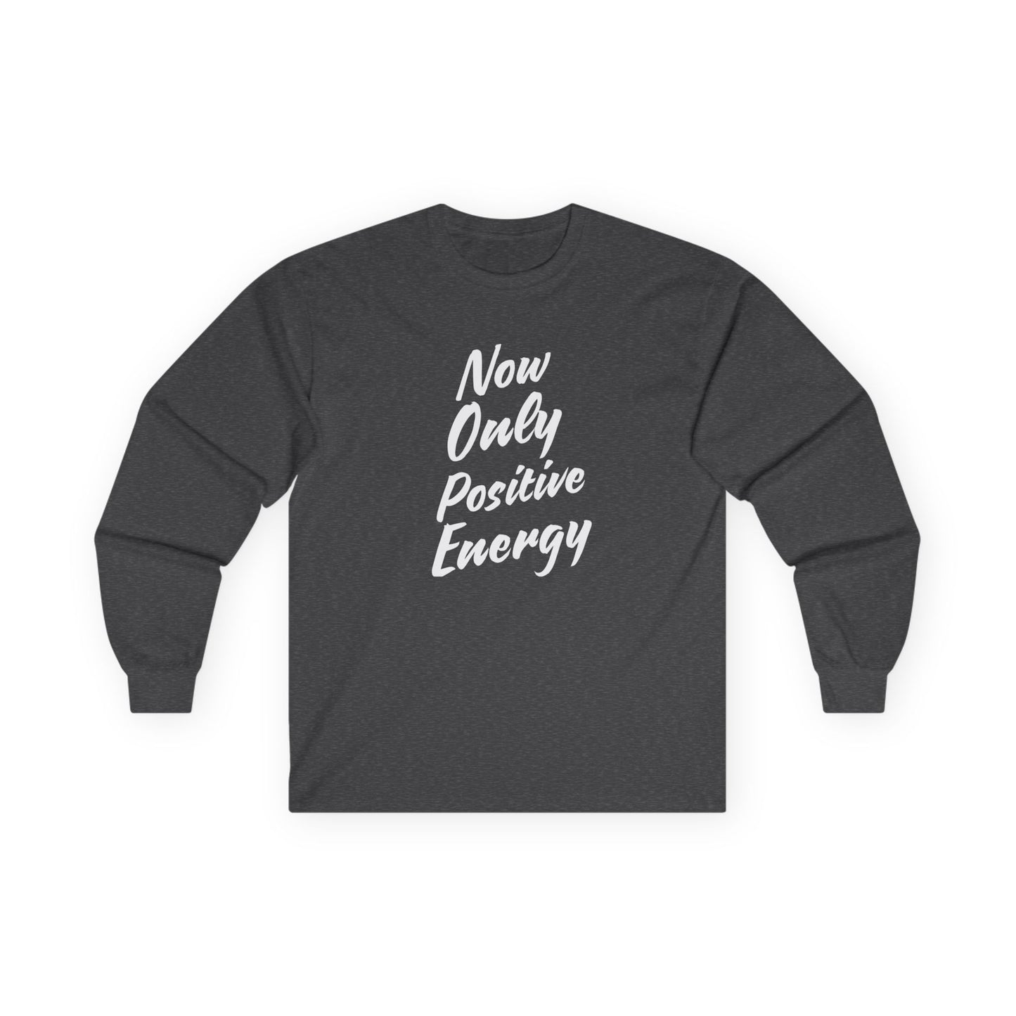 Unisex Long Sleeve Tee - Now Only Positive Energy