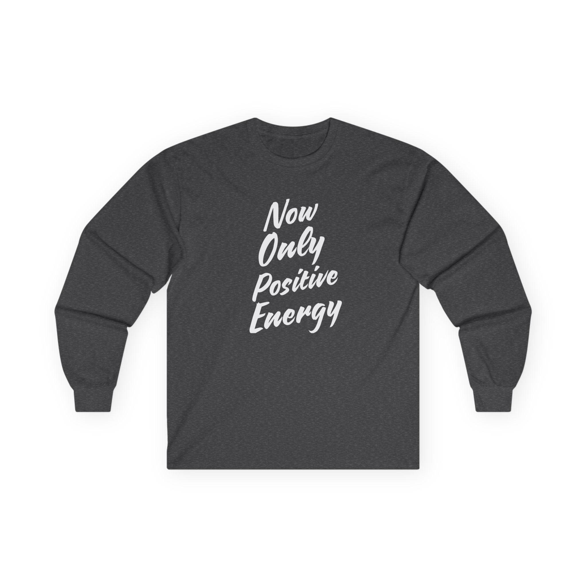Unisex Long Sleeve Tee - Now Only Positive Energy