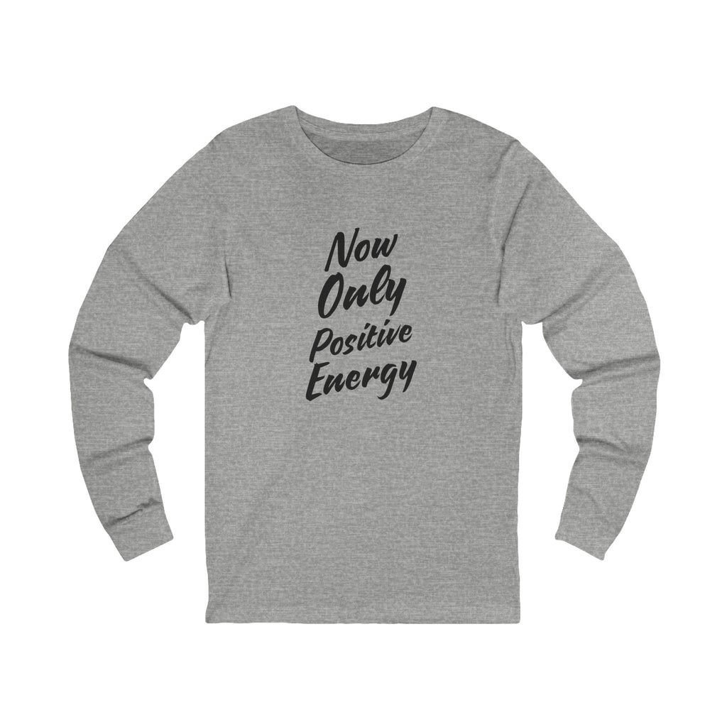 Now Only Positive Energy Long Sleeve Tee - Unisex Jersey Shirt