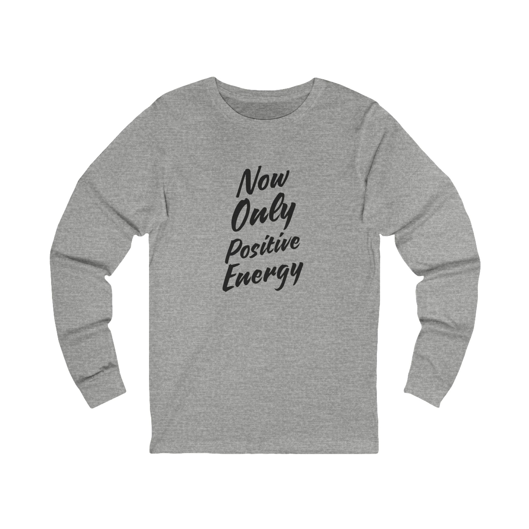 Now Only Positive Energy Long Sleeve Tee - Unisex Jersey Shirt